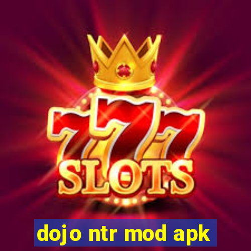 dojo ntr mod apk